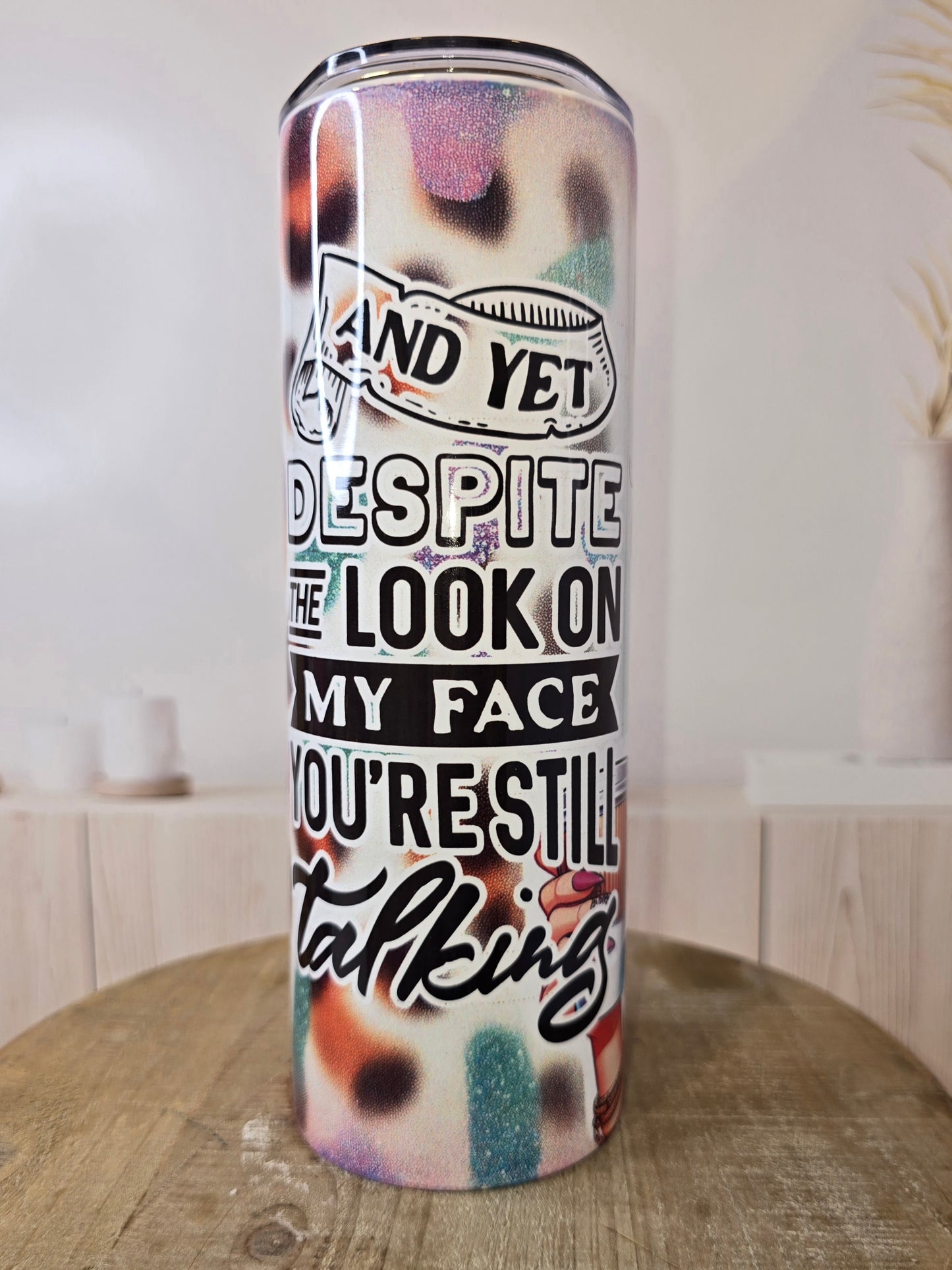 And despite...your still talking... 20 oz