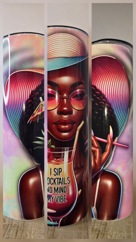 I Sip Cocktails and Mind My Vibe... 20 oz